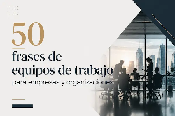 50 frases de equipos de trabajo para empresas y organizaciones